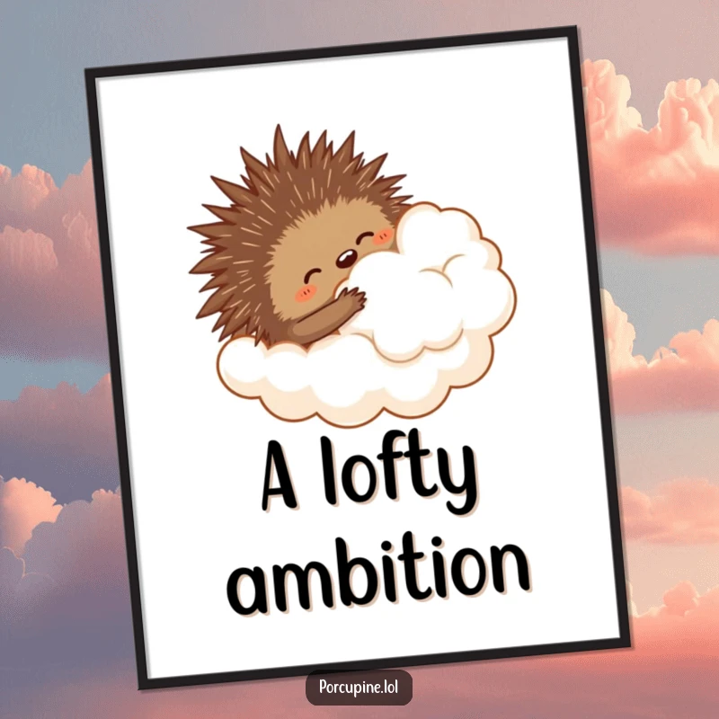 Funny poster art of a porcupine comically attempting to hug a fluffy cloud, evoking feelings of hope and gentle humor.